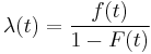 \lambda(t) = \frac{f(t)}{1-F(t)} 