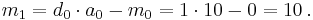 m_{1} = d_{0} \cdot a_{0} - m_{0} = 1 \cdot 10 - 0 = 10 \,.