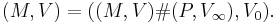 (M, V) = ((M, V) \# (P, V_\infty), V_0).