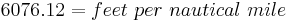 6076.12 = feet\ per\ nautical\ mile