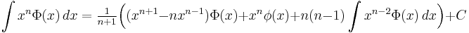  \int x^n \Phi(x) \, dx         = \tfrac{1}{n%2B1}\Big( (x^{n%2B1}-nx^{n-1})\Phi(x) %2B x^n\phi(x) %2B n(n-1)\int x^{n-2}\Phi(x)\,dx \Big) %2B C 