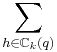 \sum_{h \in\C_k(q)}