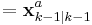 = \textbf{x}_{k-1|k-1}^{a} 