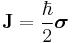 \mathbf{J} =\frac\hbar2\boldsymbol{\sigma}