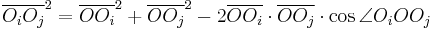 \overline{O_iO_j}^2=\overline{OO_i}^2%2B\overline{OO_j}^2-2\overline{OO_i}\cdot \overline{OO_j}\cdot \cos\angle O_iOO_j