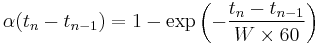 \alpha(t_{n}-t_{n-1}) = 1-\exp\left({-{ {t_{n}-t_{n-1}} \over {W \times 60} }}\right)