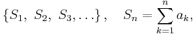 \left \{ S_1, \ S_2, \ S_3, \dots \right \}, \quad S_n = \sum_{k=1}^n a_k,