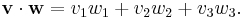 \mathbf{v}\cdot\mathbf{w}= v_1w_1 %2B v_2w_2 %2B v_3w_3.