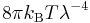 8\pi k_{\mathrm{B}}T\lambda^{-4}