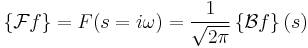 \left\{\mathcal{F} f\right\}= F(s=i\omega) = \frac{1}{\sqrt{2\pi}}\left\{\mathcal{B} f\right\}(s)