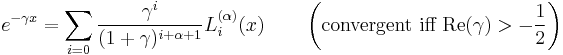 e^{-\gamma x}= \sum_{i=0} \frac{\gamma^i}{(1%2B\gamma)^{i%2B\alpha%2B1}} L_i^{(\alpha)}(x) \qquad \left(\text{convergent iff }\operatorname{Re}{(\gamma)} > -\frac{1}{2}\right)