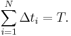  \sum_{i=1}^N \Delta t_i = T. 