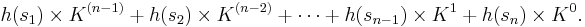  h(s_1) \times K^{(n-1)} %2B h(s_2) \times K^{(n-2)} %2B \cdots %2B h(s_{n-1}) \times K^1 %2B h(s_n) \times K^0 .