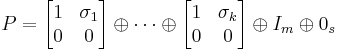 P = \begin{bmatrix}1&\sigma_1 \\ 0&0\end{bmatrix} \oplus \cdots \oplus \begin{bmatrix}1&\sigma_k \\ 0&0\end{bmatrix} \oplus I_m \oplus 0_s