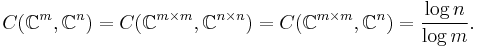 
C(\mathbb{C}^m, \mathbb{C}^n) = C(\mathbb{C}^{m \times m}, \mathbb{C}^{n \times n}) 
= C( \mathbb{C}^{m \times m}, \mathbb{C}^{n} ) = \frac{\log n}{\log m}.
