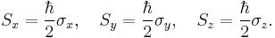  S_x = {\hbar \over 2} \sigma_x,\quad S_y = {\hbar \over 2} \sigma_y,\quad S_z = {\hbar \over 2} \sigma_z.