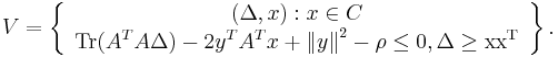  V = \left\{ \begin{array}{c}
 (\Delta ,x):x \in C{\rm{ }} \\ 
 \operatorname{Tr}(A^T A\Delta ) - 2y^T A^T x %2B \left\| y \right\|^2  - \rho  \le 0,\rm{   }\Delta  \ge xx^T  \\ 
 \end{array} \right\}.