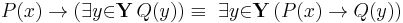 P(x) \to   (\exists{y}{\in}\mathbf{Y}\, Q(y)) \equiv\ \exists{y}{\in}\mathbf{Y}\, (P(x) \to Q(y))