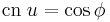 \operatorname {cn}\; u = \cos \phi