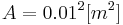  A=0.01^2 [m^2] 