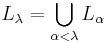 L_{\lambda} = \bigcup_{\alpha < \lambda} L_{\alpha} \! 