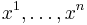 x^1,\dots,x^n