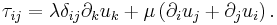 \tau_{ij}=\lambda\delta_{ij}\partial_ku_k%2B\mu \left( \partial_i u_j%2B\partial_j u_i \right).