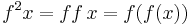 f^2 x = f f\, x = f(f(x))