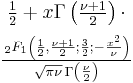 \begin{matrix}
     \frac{1}{2} %2B x \Gamma \left( \frac{\nu%2B1}{2} \right)  \cdot\\[0.5em]
     \frac{\,_2F_1 \left ( \frac{1}{2},\frac{\nu%2B1}{2};\frac{3}{2};
           -\frac{x^2}{\nu} \right)}
     {\sqrt{\pi\nu}\,\Gamma \left(\frac{\nu}{2}\right)}
     \end{matrix}