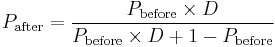 P_{\mathrm{after}} = \frac{P_{\mathrm{before}} \times D}{P_{\mathrm{before}} \times D %2B 1 - P_{\mathrm{before}}} 