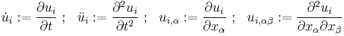 
   \dot{u}_i�:= \frac{\partial u_i}{\partial t} ~;~~ \ddot{u}_i�:= \frac{\partial^2 u_i}{\partial t^2} ~;~~
   u_{i,\alpha}�:= \frac{\partial u_i}{\partial x_\alpha} ~;~~ u_{i,\alpha\beta}�:= \frac{\partial^2 u_i}{\partial x_\alpha \partial x_\beta} 
