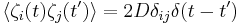 
\langle\zeta_{i}(t)\zeta_{j}(t')\rangle=2D\delta_{ij}\delta(t-t')
