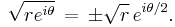 \sqrt{re^{i\theta}} \,=\, \pm\sqrt{r}\,e^{i\theta/2}.