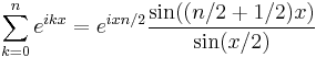 \sum_{k=0}^n e^{ikx}
=e^{ixn/2}\frac{\sin((n/2%2B1/2)x)}{\sin(x/2)}