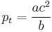 
p_{t} = \frac{ac^{2}}{b}
