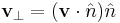 \mathbf{v}_\perp = (\mathbf{v}\cdot\hat{n})\hat{n}