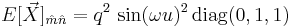 E[\vec{X}]_{\hat{m} \hat{n}} = q^2 \, \sin(\omega u)^2 \, \operatorname{diag} (0,1,1)