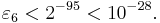  \varepsilon_6 < 2^{-95} < 10^{-28}. \, 