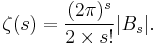 \zeta(s) = {(2\pi)^s\over 2\times s!}|B_s|.