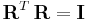  \mathbf{R}^{T} \, \mathbf{R} = \mathbf{I} 