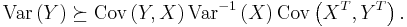 \text{Var}\left(Y\right)\succeq\text{Cov}\left(Y,X\right)\text{Var}^{-1}\left(X\right)\text{Cov}\left(X^{T},Y^{T}\right) .