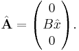 \hat{\mathbf{A}}=
\begin{pmatrix}0\\B\hat{x} \\0
\end{pmatrix}.