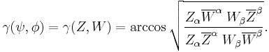 \gamma (\psi, \phi) =\gamma (Z,W) =  
\arccos \sqrt {\frac 
{Z_\alpha \overline{W}^\alpha \; W_\beta \overline{Z}^\beta}
{Z_\alpha \overline{Z}^\alpha \; W_\beta \overline{W}^\beta}}.
