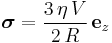 \boldsymbol{\sigma} = \frac{3\, \eta\, V}{2\, R}\, \mathbf{e}_z