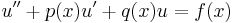 u''%2Bp(x)u'%2Bq(x)u=f(x)\,