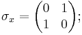 \sigma_x=\biggl( \begin{matrix}
               0&1\\1&0
              \end{matrix} \biggr);