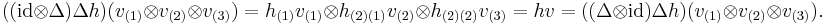 ((\operatorname{id}\otimes \Delta)\Delta h)(v_{(1)}\otimes v_{(2)}\otimes v_{(3)})=h_{(1)}v_{(1)}\otimes h_{(2)(1)}v_{(2)}\otimes h_{(2)(2)}v_{(3)}=hv=((\Delta\otimes \operatorname{id})\Delta h)(v_{(1)}\otimes v_{(2)}\otimes v_{(3)}).