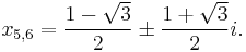 x_{5,6} = \frac{1 - \sqrt{3}}{2} \pm \frac{1 %2B \sqrt{3}}{2}i.\,