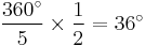 \frac{360^{\circ}}{5} \times \frac{1}{2} = 36^{\circ}