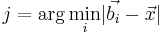 
j = \arg \underset{i}{\min} | \vec{b_i} - \vec x | \,
